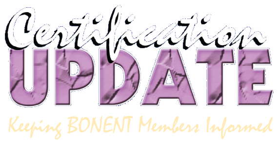 Certification Update: Keeping BONENT Members Informed